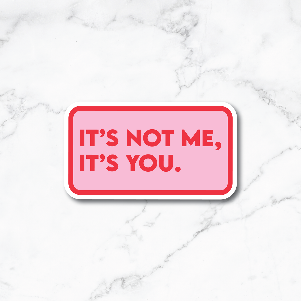 It's Not Me, It's You Sticker