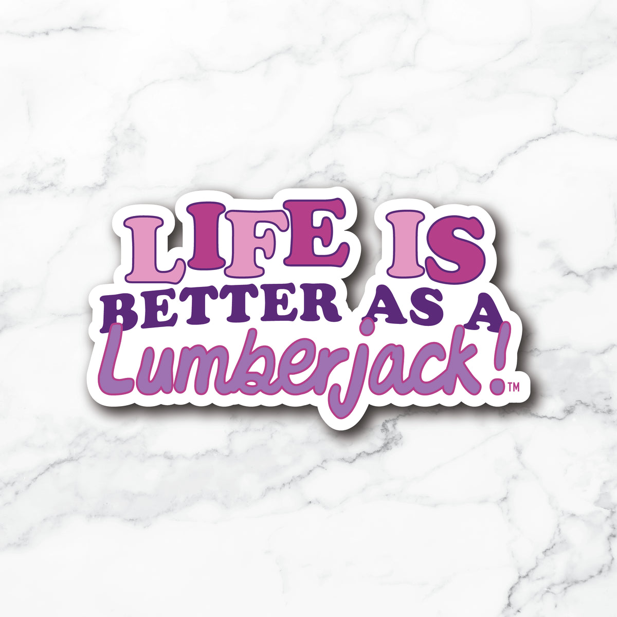 A die-cut vinyl sticker with the text 'LIFE IS BETTER AS A Lumberjack!' in pink and purple lettering with a white border, displayed on a white marble background.