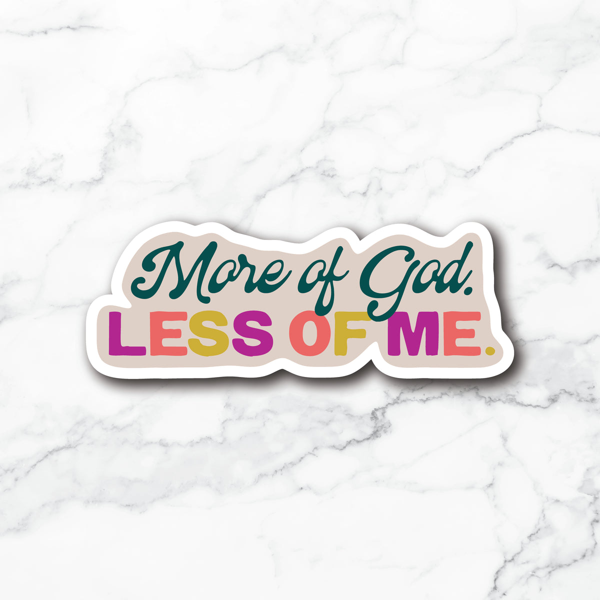 A die-cut sticker with the text 'More of God. LESS OF ME.