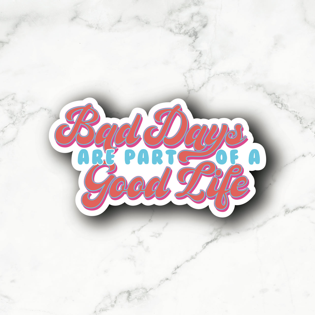 Bad Days Are Part Of A Good Life Sticker