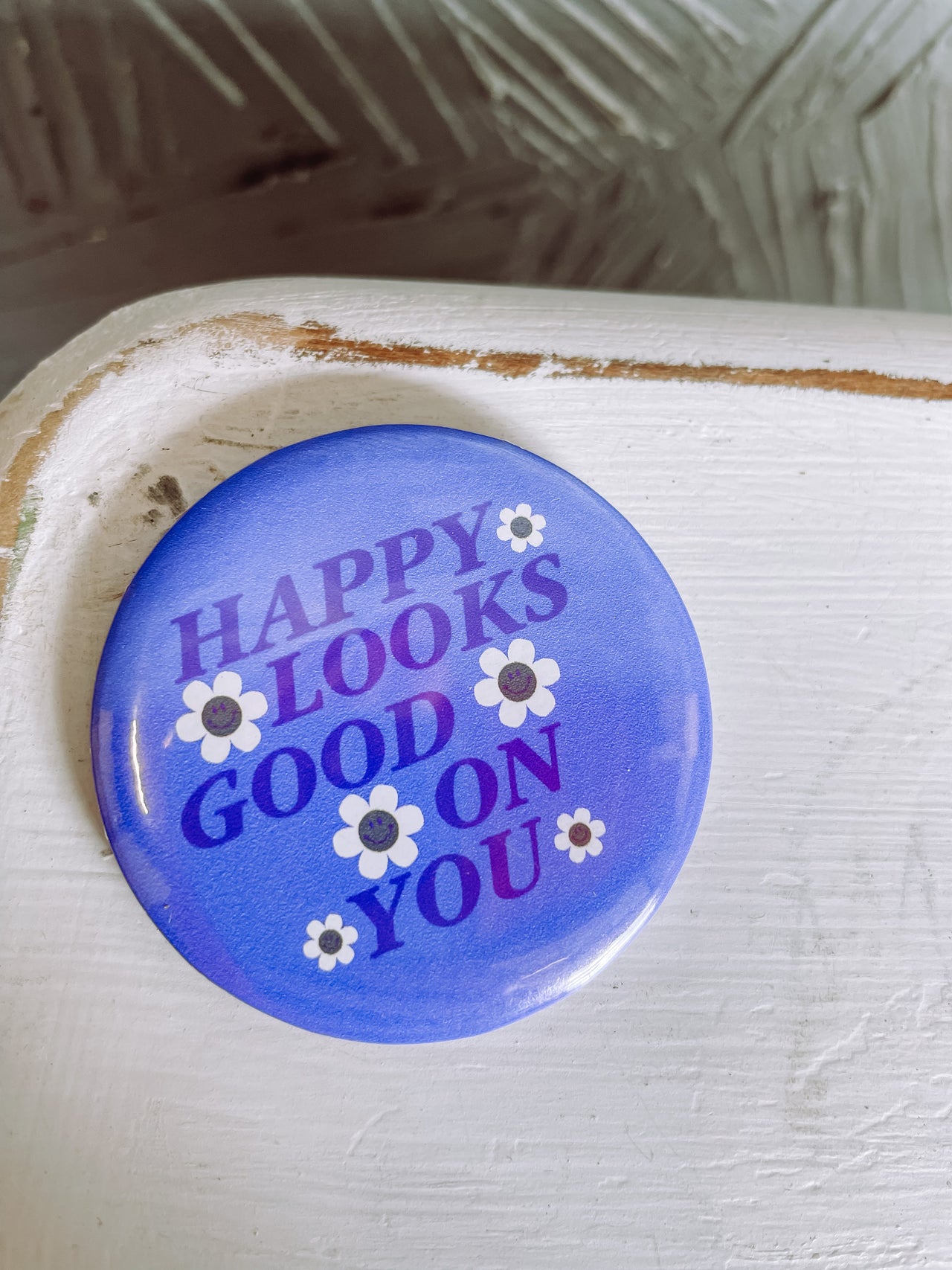 Happy Looks Good On You Button